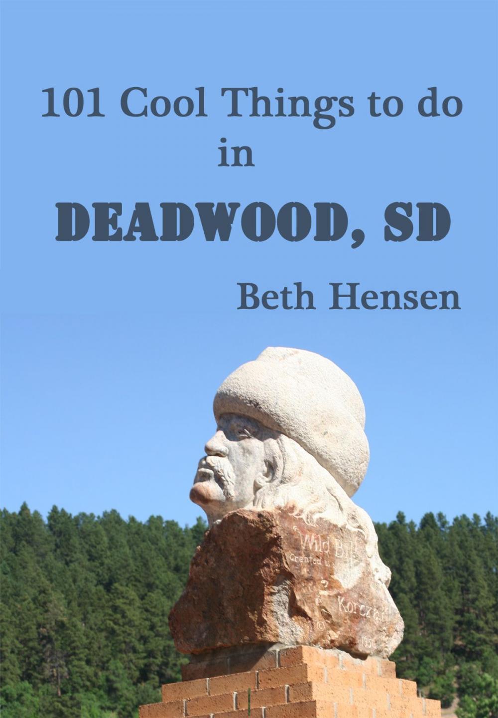 Big bigCover of 101 Cool Things to do in Deadwood, SD