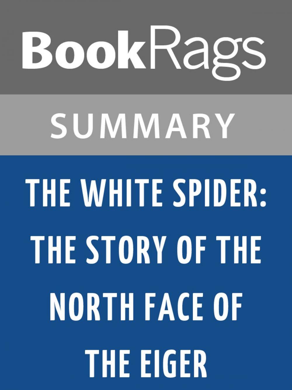 Big bigCover of The White Spider: The Story of the North Face of the Eiger by Heinrich Harrer | Summary & Study Guide