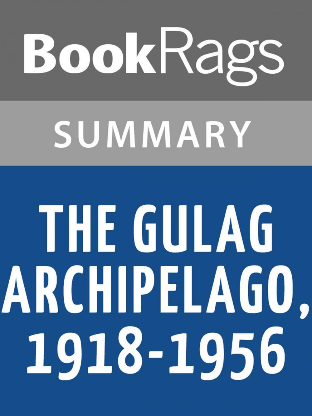 Big bigCover of The Gulag Archipelago, 1918-1956 by Aleksandr Isaevich Solzhenitsyn | Summary & Study Guide
