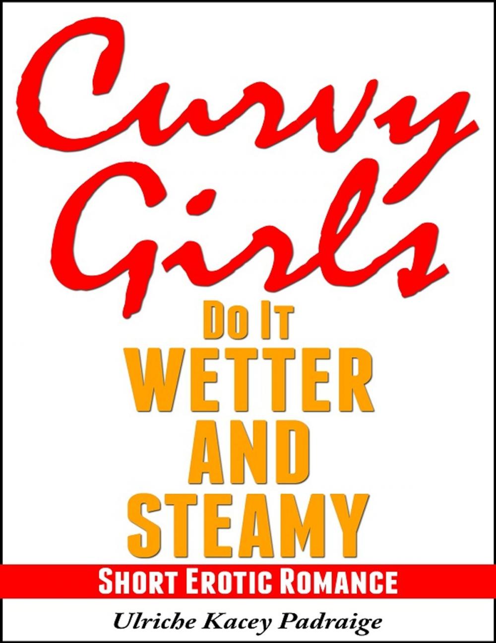 Big bigCover of Curvy Girls Do It Wetter and Steamy: Short Erotic Romance