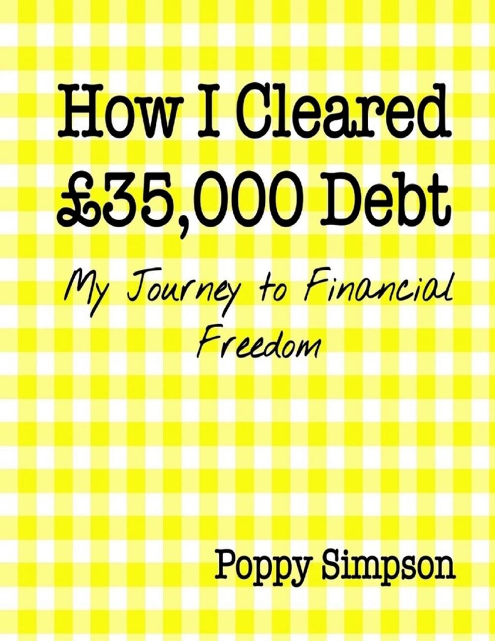 Big bigCover of How I Cleared £35,000 Debt - My Journey to Financial Freedom.