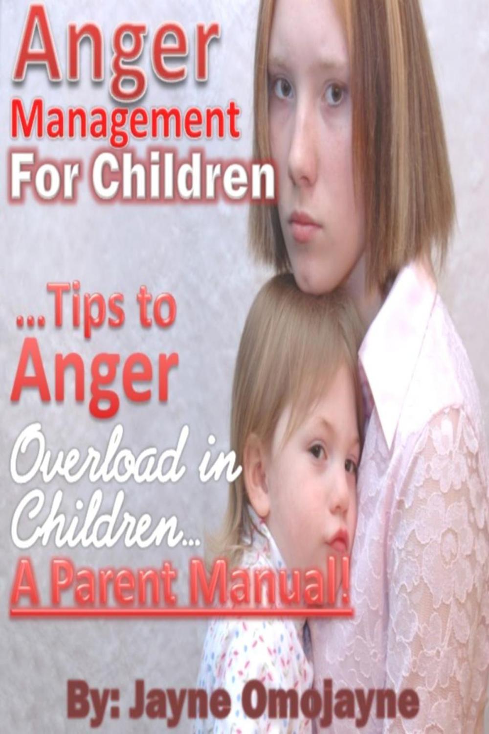Big bigCover of Anger Management for Children: Tips to Anger Overload in Children a Parent's Manual!