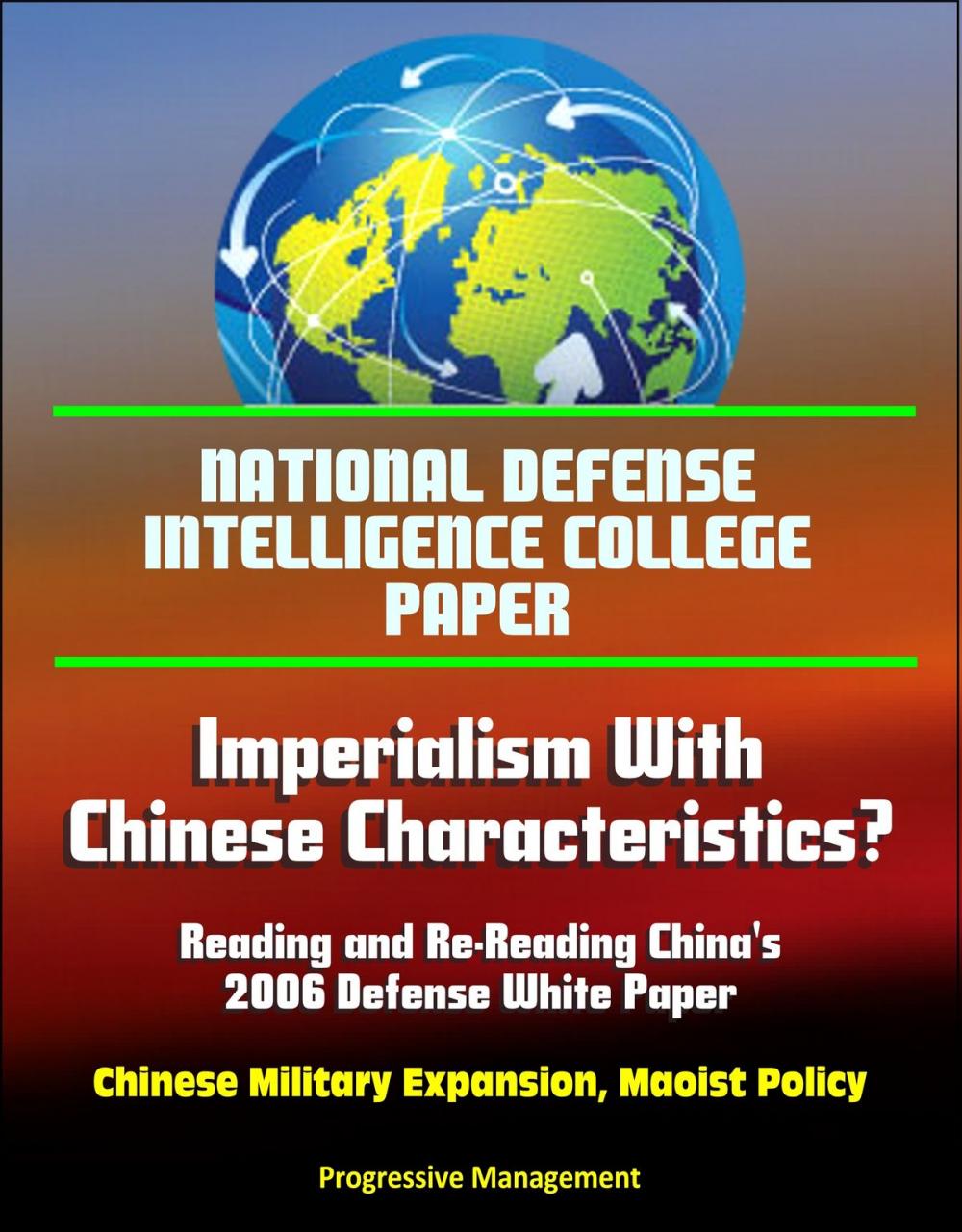 Big bigCover of National Defense Intelligence College Paper: Imperialism With Chinese Characteristics? Reading and Re-Reading China's 2006 Defense White Paper - Chinese Military Expansion, Maoist Policy