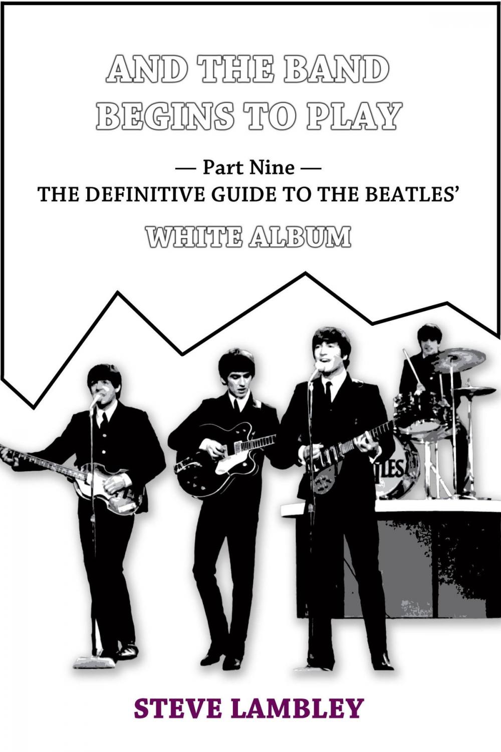 Big bigCover of And the Band Begins to Play. Part Nine: The Definitive Guide to the Beatles’ White Album