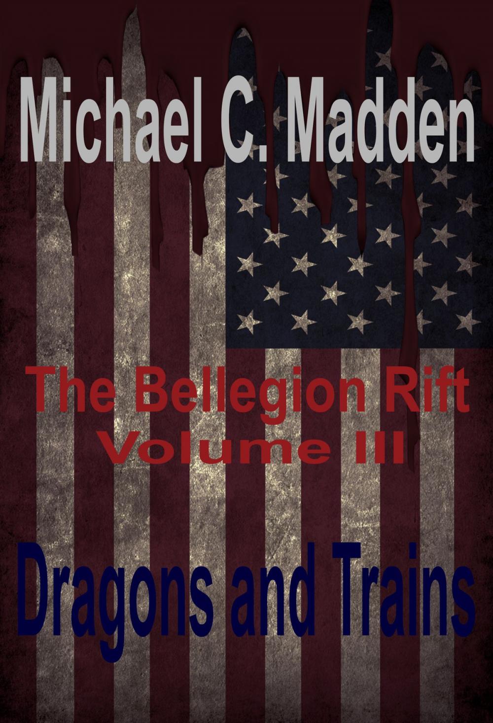 Big bigCover of Dragons and Trains: Volume III of, The Bellegion Rift Series