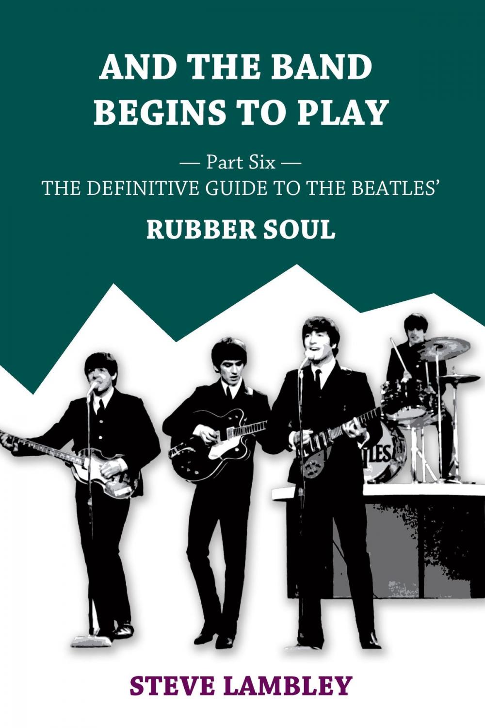 Big bigCover of And the Band Begins to Play. Part Six: The Definitive Guide to the Beatles’ Rubber Soul