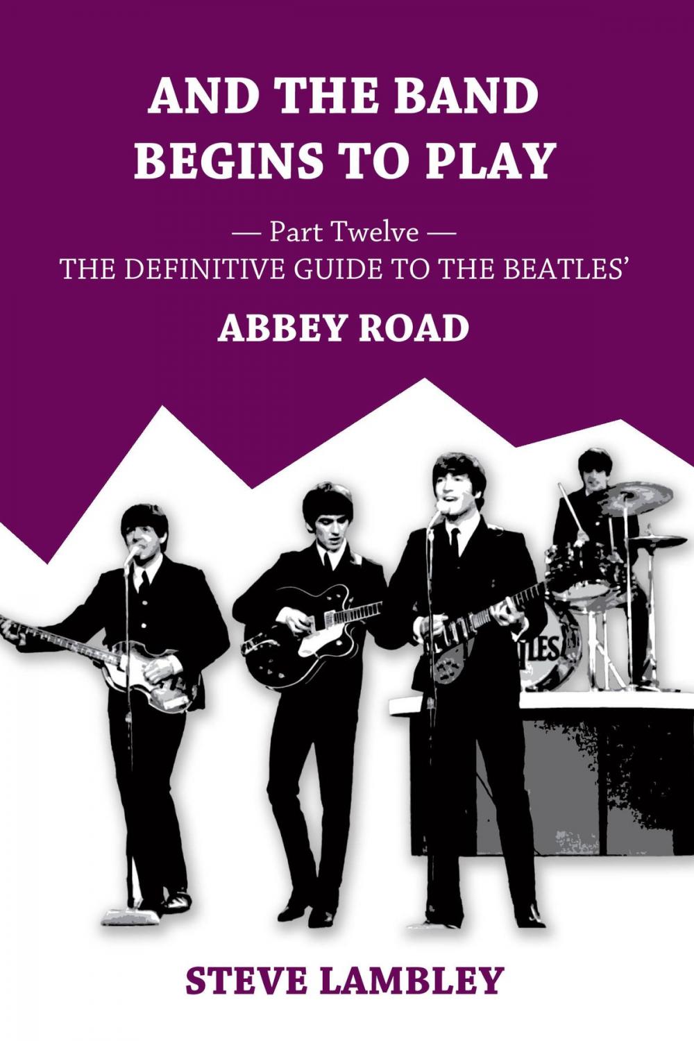 Big bigCover of And the Band Begins to Play. Part Twelve: The Definitive Guide to the Beatles’ Abbey Road
