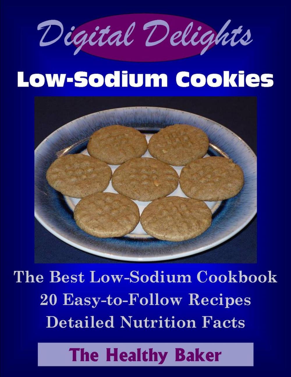 Big bigCover of Digital Delights: Low-Sodium Cookies - The Best Low-Sodium Cookbook 20 Easy-to-Follow Recipes Detailed Nutrition Facts