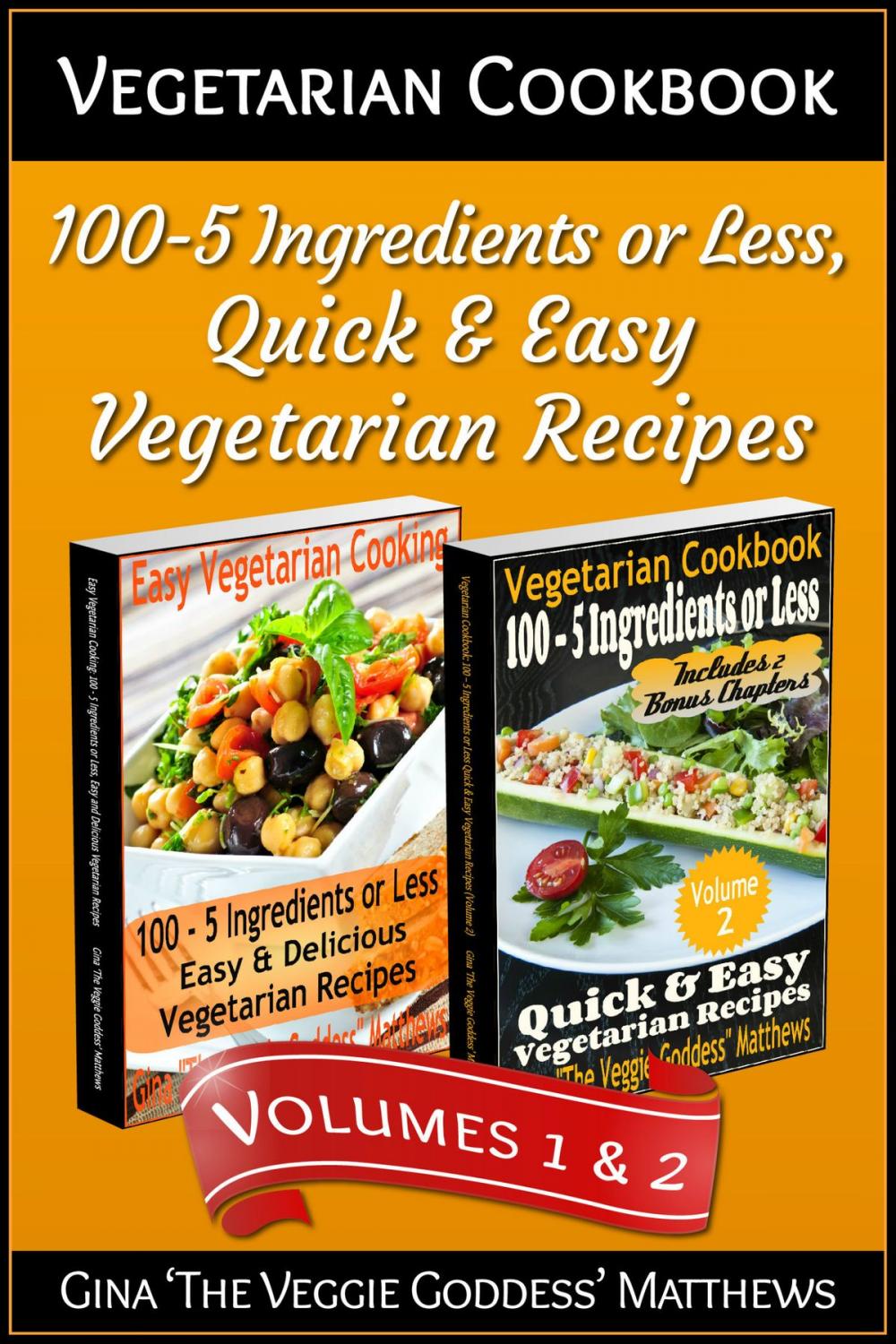 Big bigCover of Vegetarian Cookbook: 100 - 5 Ingredients or Less, Quick & Easy Vegetarian Recipes (Volumes 1 & 2)