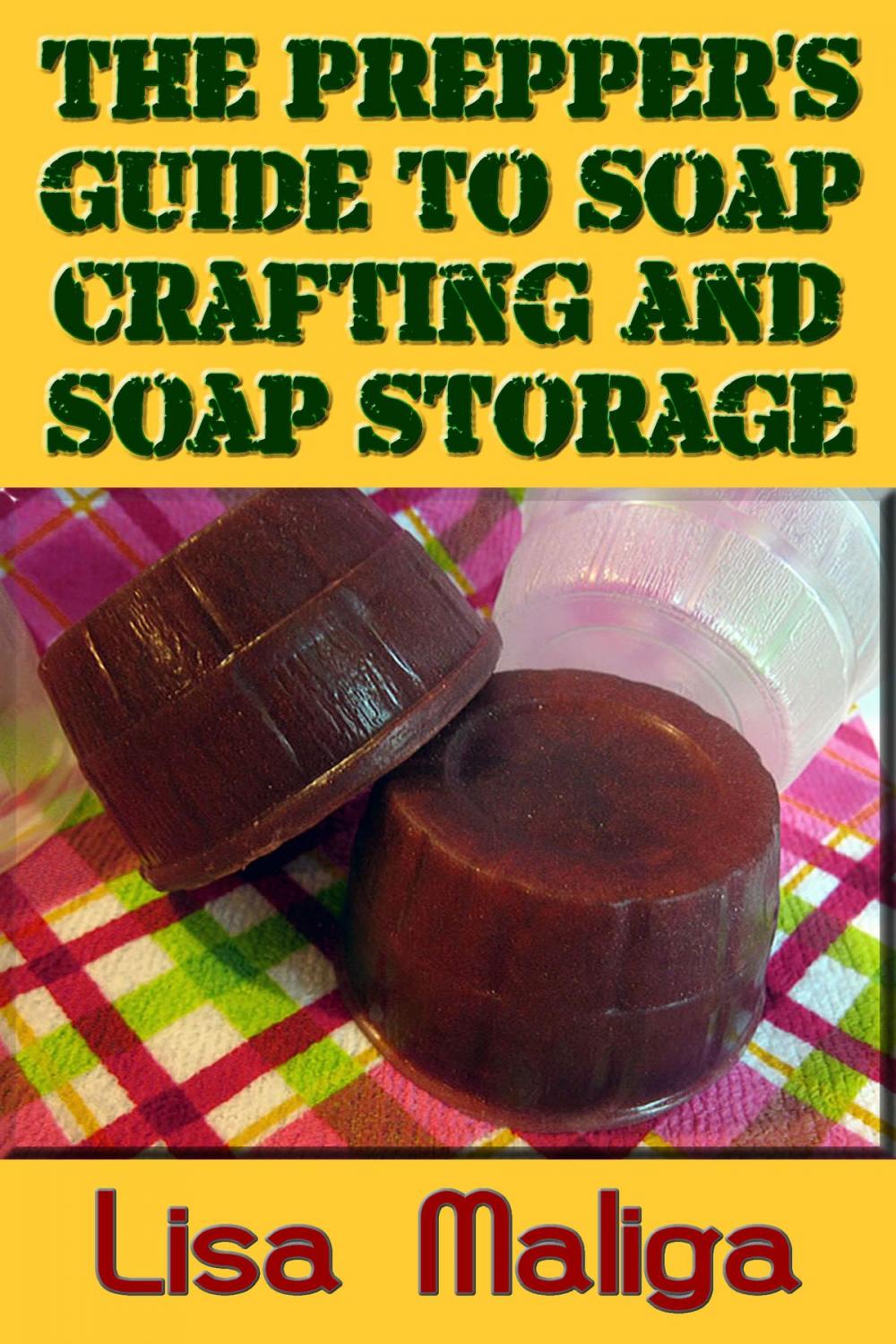 Big bigCover of The Prepper's Guide to Soap Crafting and Soap Storage