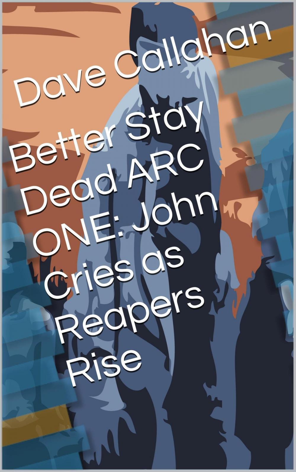 Big bigCover of Better Stay Dead Arc One: John Cries as Reapers Rise