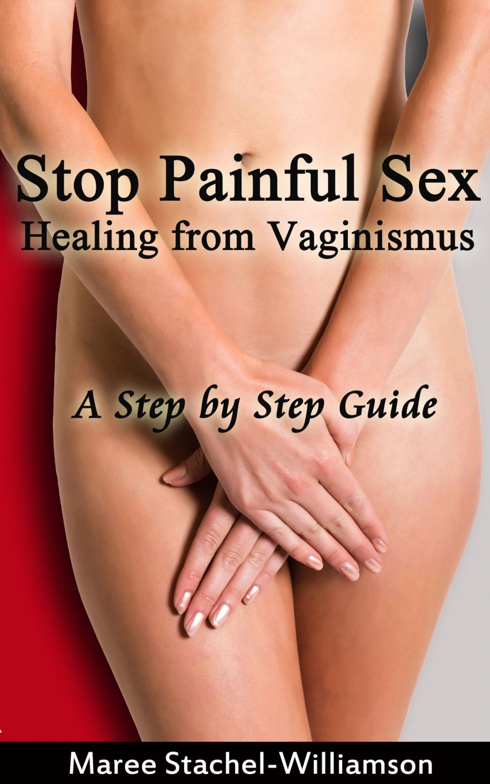 Big bigCover of Stop Painful Sex: Healing from Vaginismus. A Step-by-Step Guide