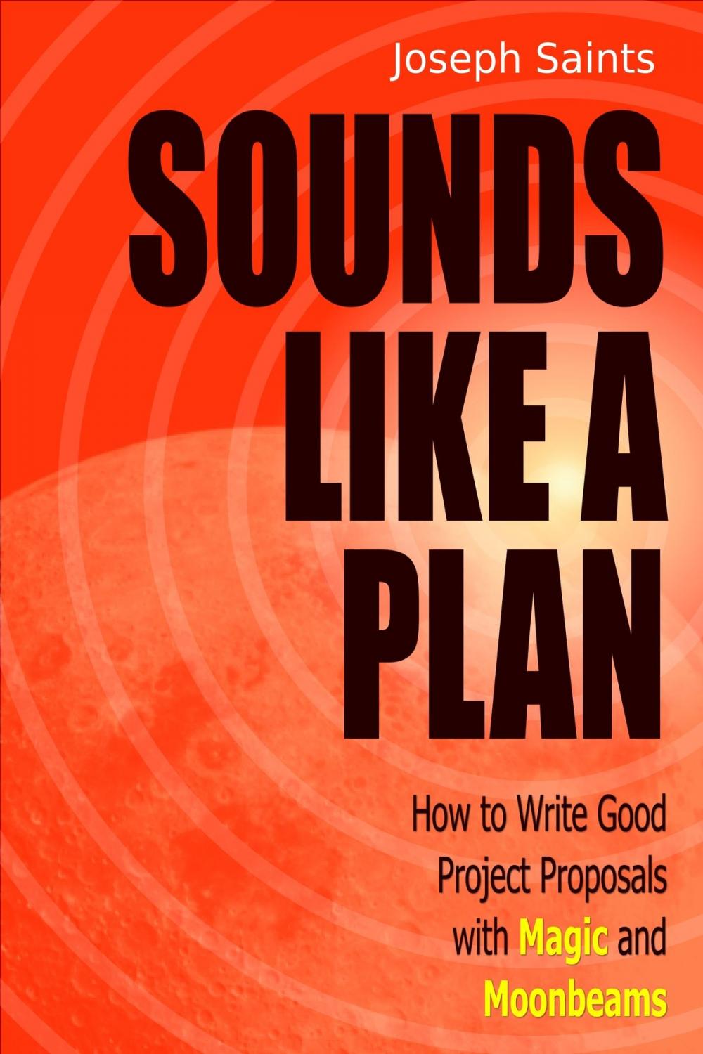 Big bigCover of Sounds Like A Plan: How to Write Good Project Proposals with Magic and Moonbeams