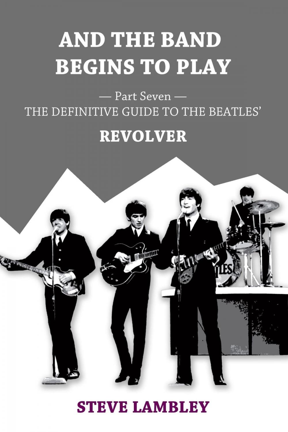 Big bigCover of And the Band Begins to Play. Part Seven: The Definitive Guide to the Beatles’ Revolver