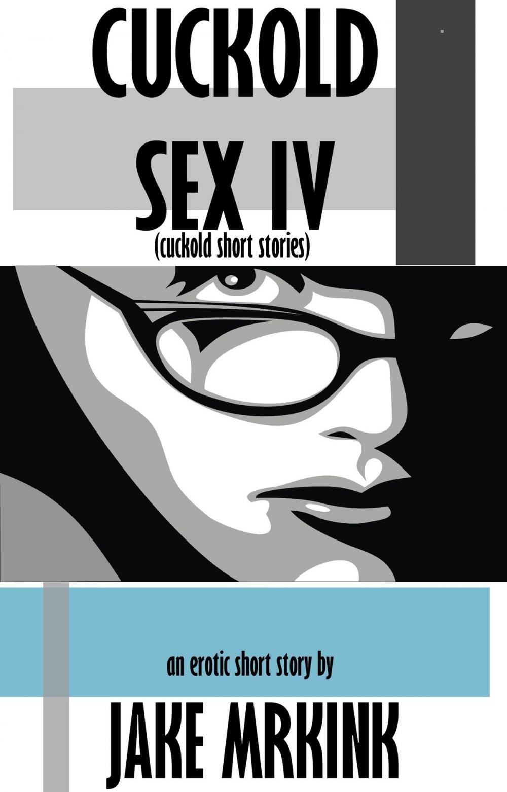 Big bigCover of Cuckold Sex IV (cuckold short stories)