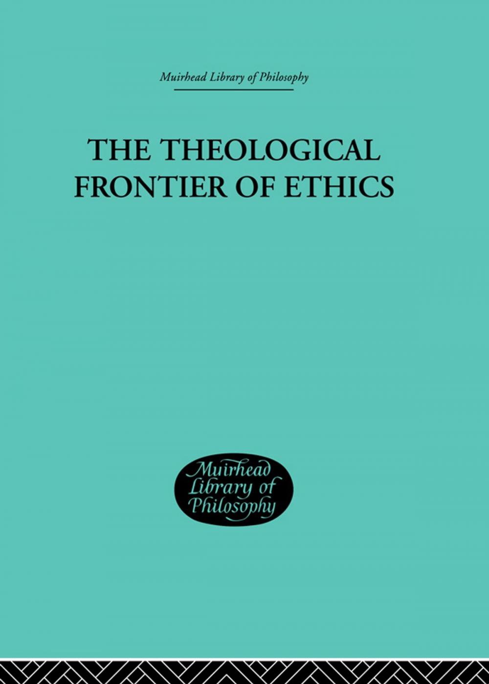 Big bigCover of The Theological Frontier of Ethics
