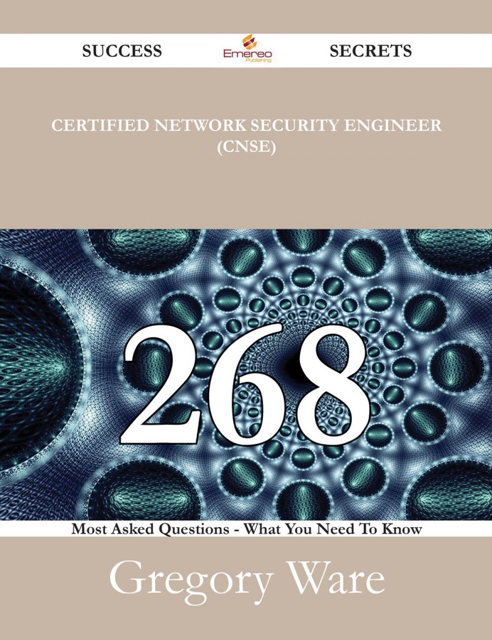 Big bigCover of Certified Network Security Engineer (CNSE) 268 Success Secrets - 268 Most Asked Questions On Certified Network Security Engineer (CNSE) - What You Need To Know