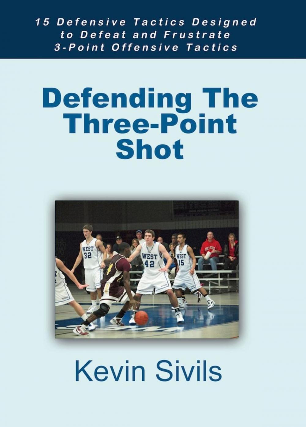Big bigCover of Defending The Three-Point Shot: 15 Defensive Tactics Designed to Defeat and Frustrate 3-Point Offensive Tactics