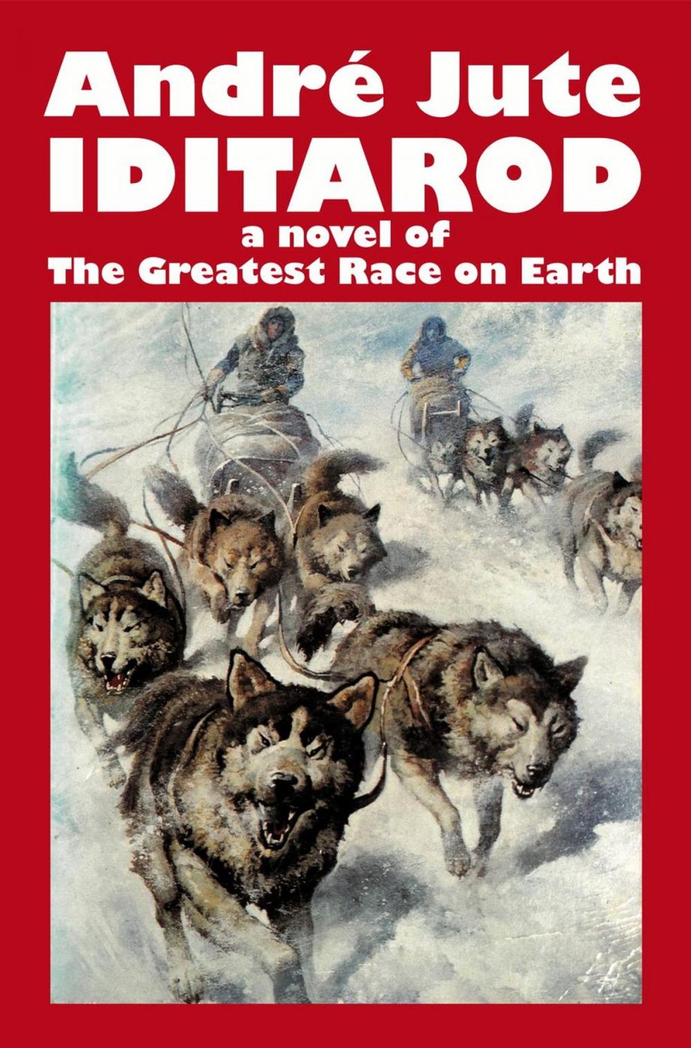Big bigCover of Iditarod: a Novel of The Greatest Race on Earth