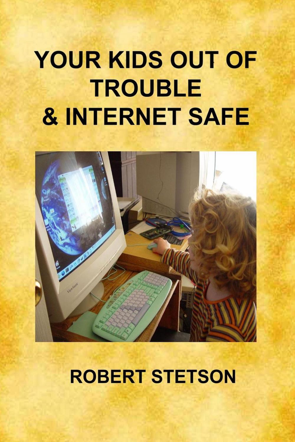 Big bigCover of Your Kids Out of Trouble & Internet Safe