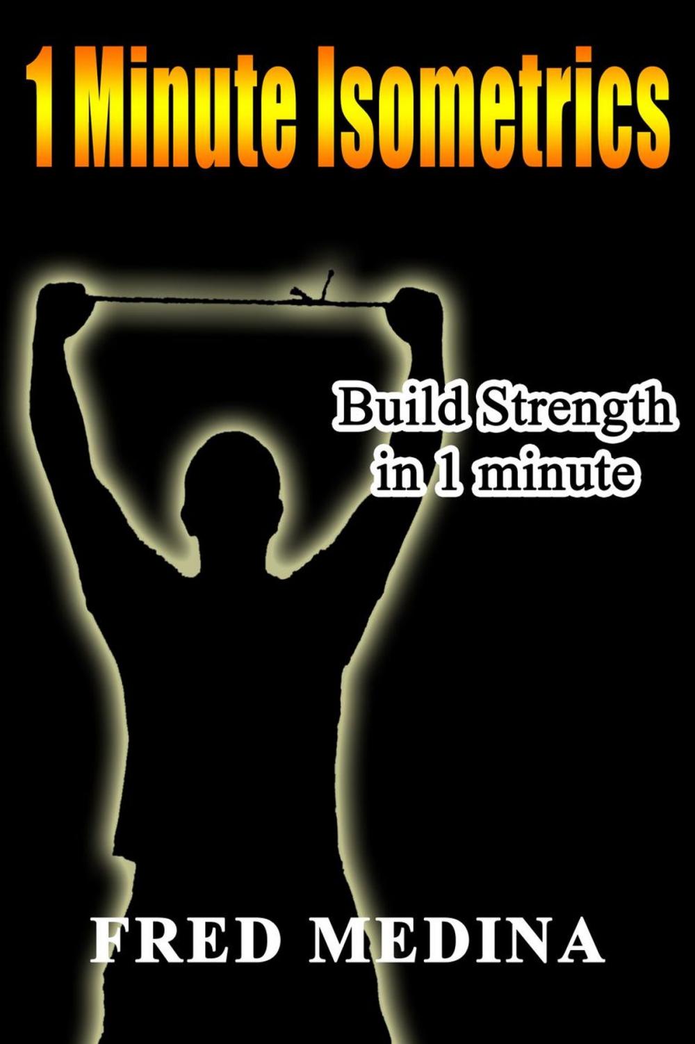 Big bigCover of 1 Minute Isometrics: Build Strength In 1 Minute