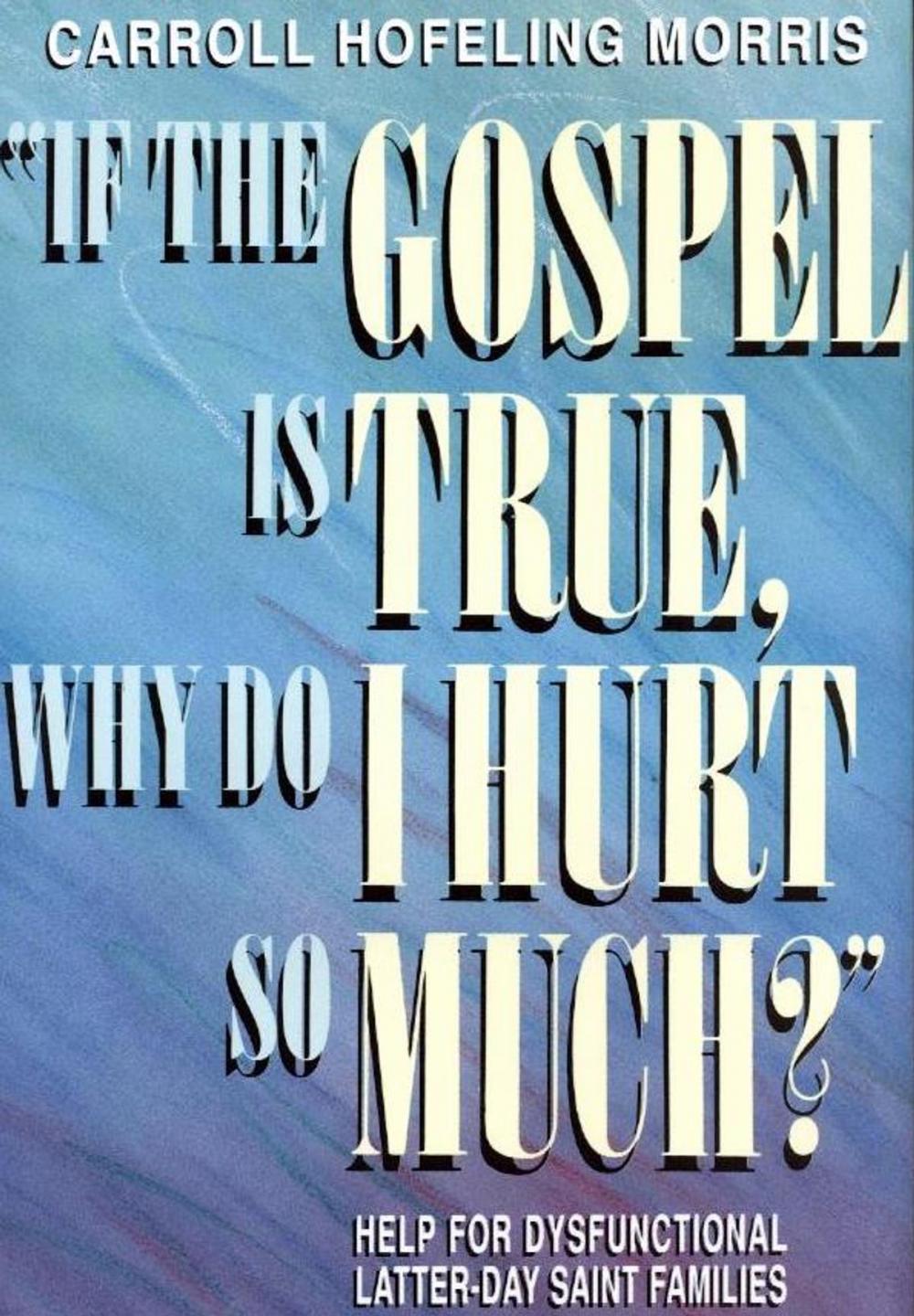 Big bigCover of If the Gospel is True, Why Do I Hurt So Much?