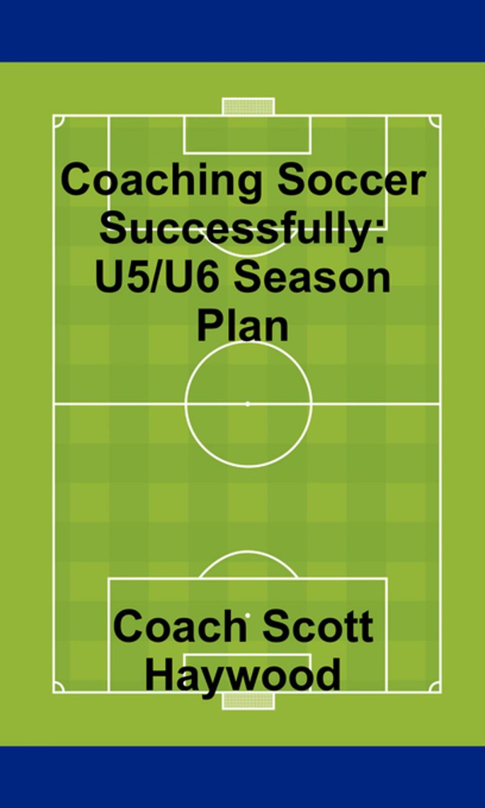 Big bigCover of Coaching Soccer Successfully: U5/U6 Season Plan