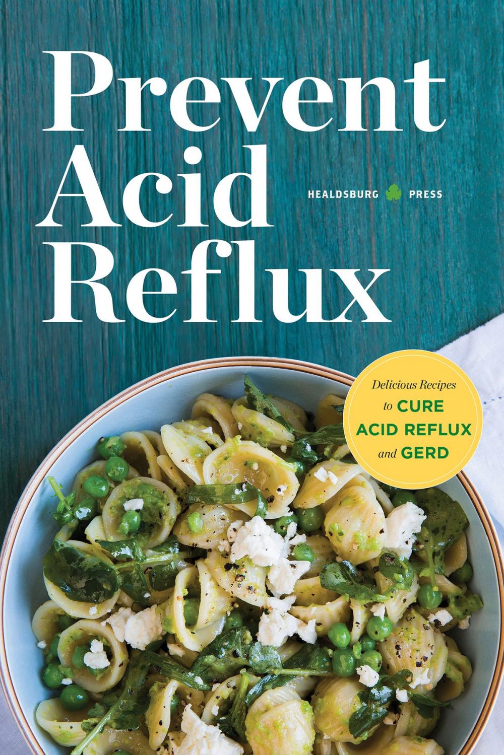 Big bigCover of Prevent Acid Reflux: Delicious Recipes to Cure Acid Reflux and GERD