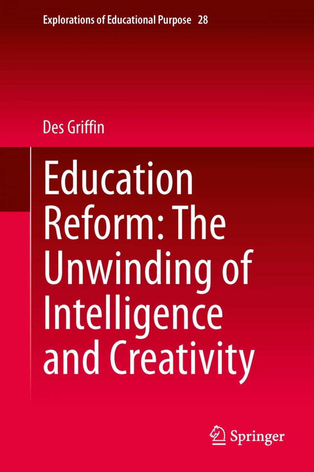 Big bigCover of Education Reform: The Unwinding of Intelligence and Creativity