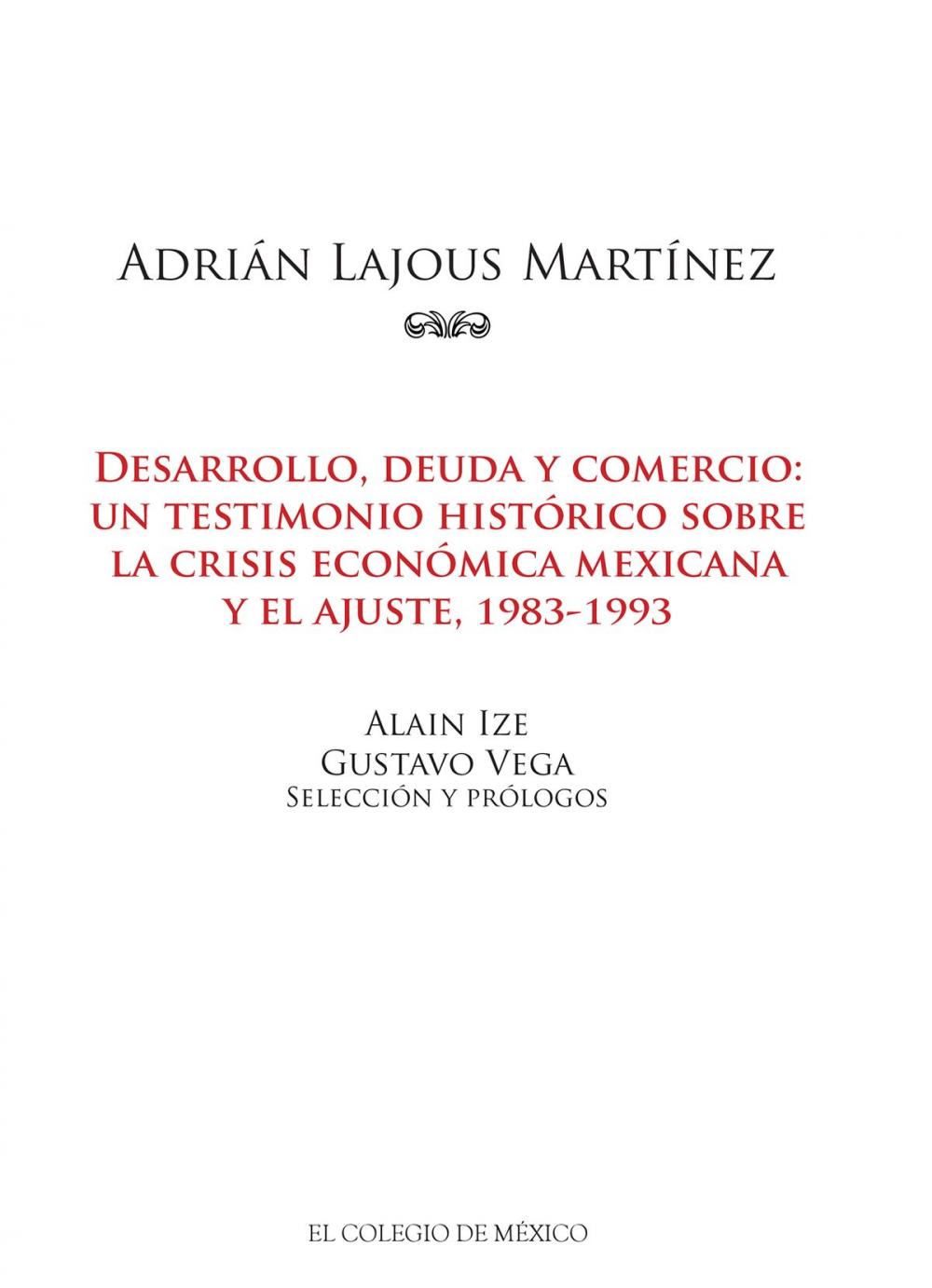 Big bigCover of Adrián Lajous Martínez. Desarrollo, deuda y comercio