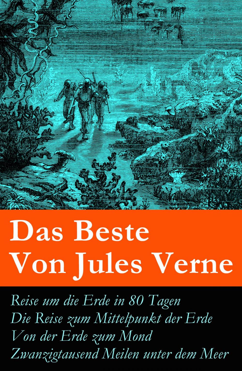 Big bigCover of Das Beste Von Jules Verne: Reise um die Erde in 80 Tagen + Die Reise zum Mittelpunkt der Erde + Von der Erde zum Mond + Zwanzigtausend Meilen unter dem Meer