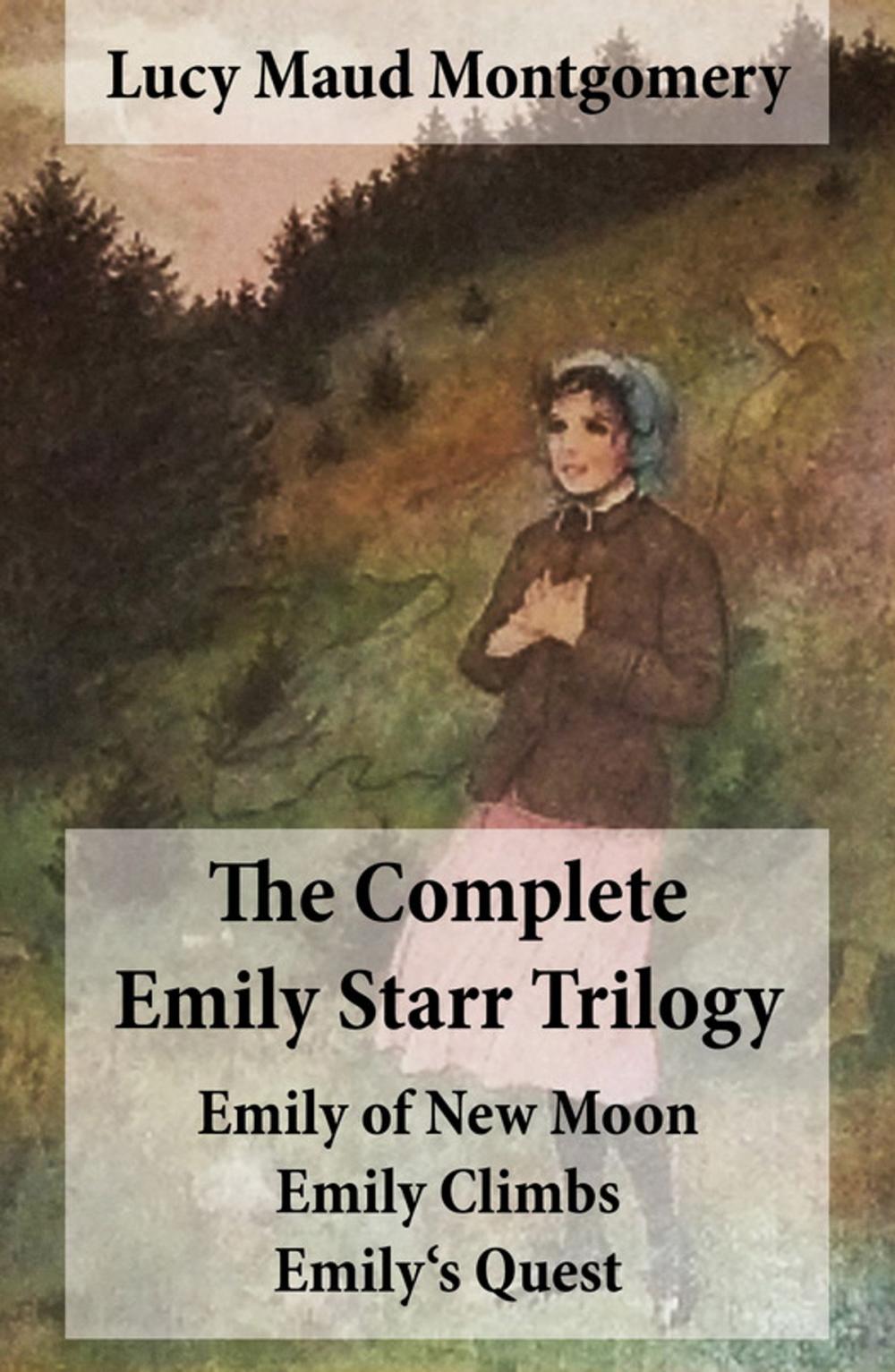 Big bigCover of The Complete Emily Starr Trilogy: Emily of New Moon + Emily Climbs + Emily's Quest
