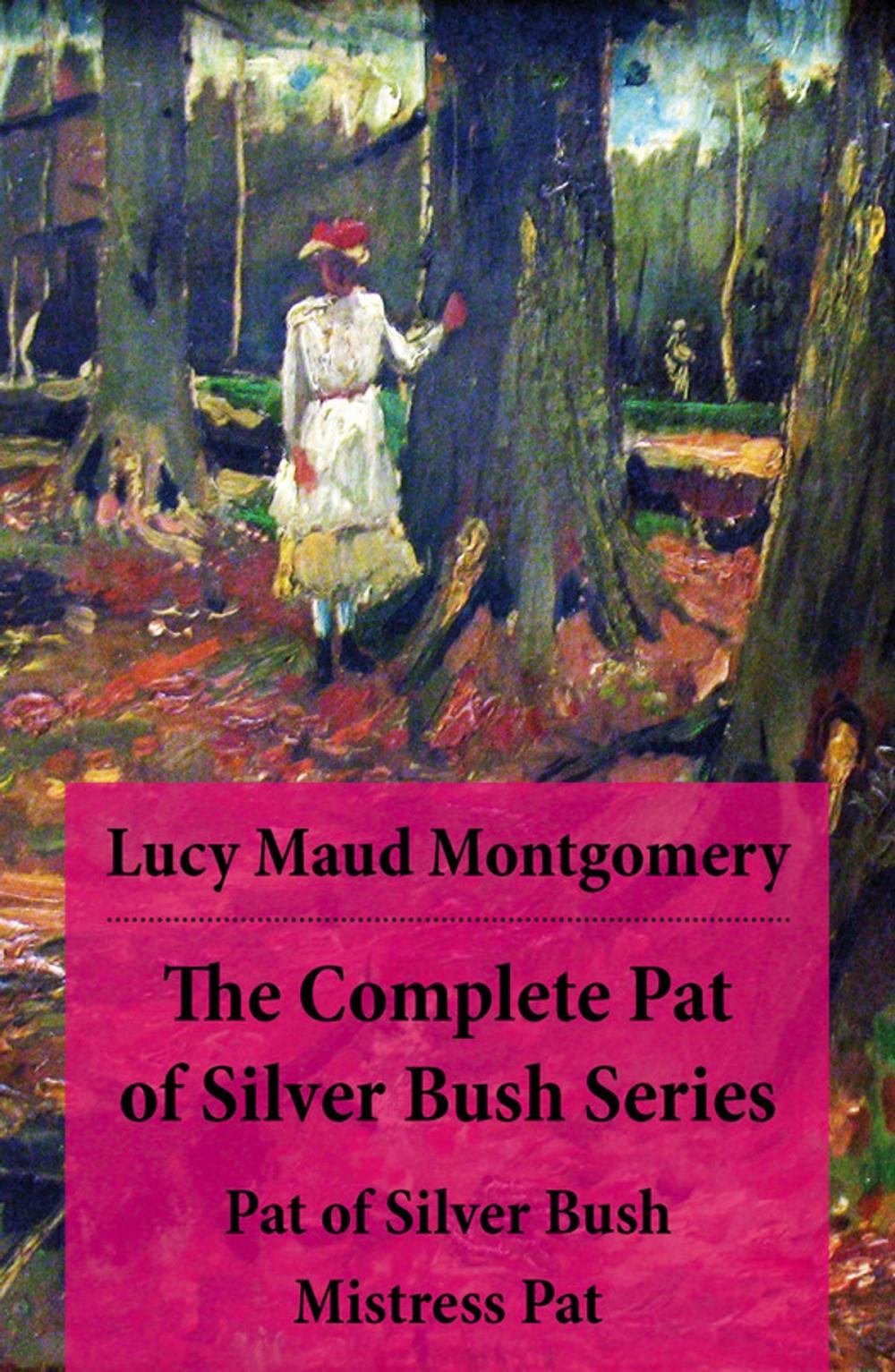 Big bigCover of The Complete Pat of Silver Bush Series: Pat of Silver Bush + Mistress Pat