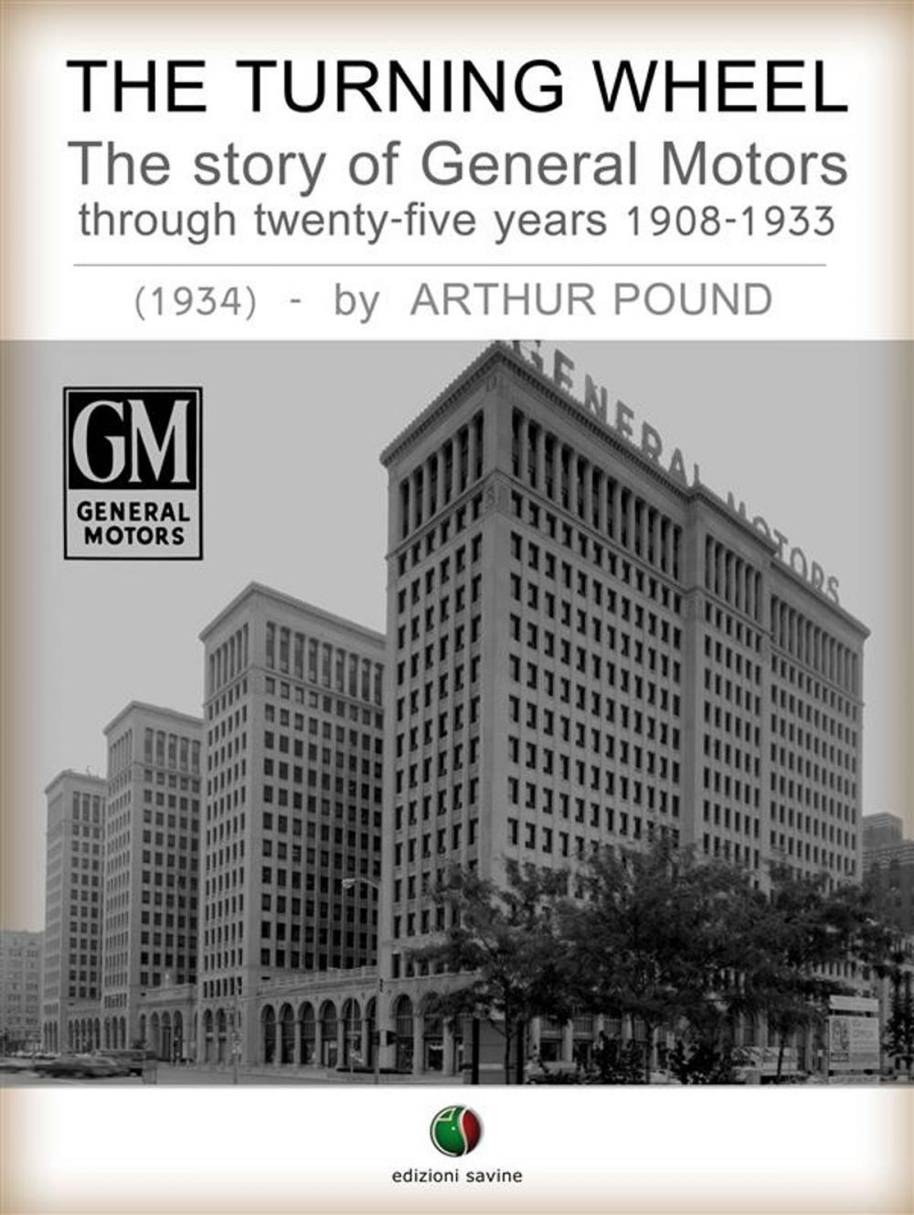 Big bigCover of The Turning Wheel - The story of General Motors through twenty-five years 1908-1933