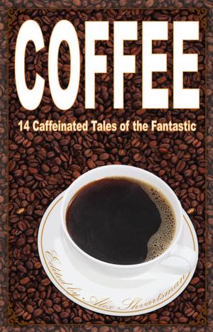 Cover of the book Coffee: 14 Caffeinated Tales of the Fantastic by Alex Shvartsman, Mike Resnick, Ken Liu, Cat Rambo, Lavie Tidhar, Tim Pratt, Sarah Pinsker, Lawrence M. Schoen, Shaenon K. Garrity
