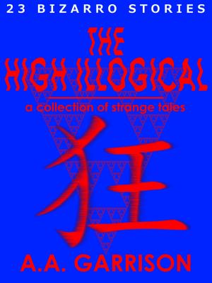 Cover of the book The High Illogical: A Collection of Strange Tales by Dewi Heald