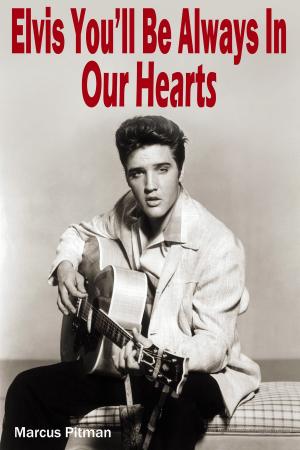 Cover of the book Elvis: You´ll be Always in Our Hearts by Aagaard Lotte