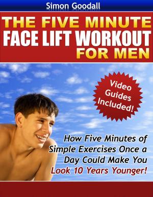 Cover of the book The Five Minute Face Lift Workout for Men by Mark Goldberg