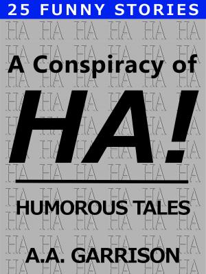 Cover of the book A Conspiracy of HA!: Humorous Tales by John Klobucher