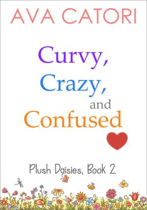 Cover of the book Curvy, Crazy, and Confused by Ava Catori