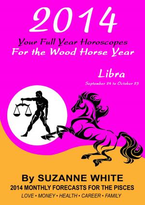 Cover of the book 2014 Libra Your Full Year Horoscopes For The Wood Horse Year by Irene McGarvie