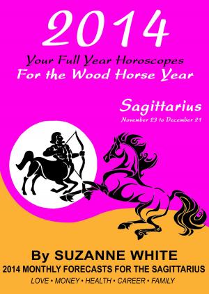 Book cover of 2014 Sagittarius Your Full Year Horoscopes For The Wood Horse Year