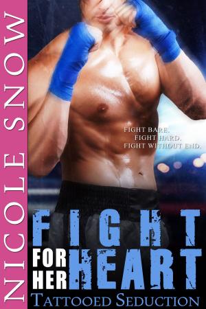 Cover of the book Fight For Her Heart: Tattooed Seduction by Chelle Bliss