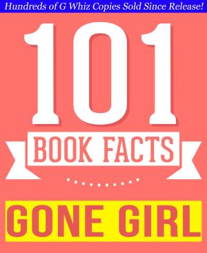 Cover of the book Gone Girl - 101 Amazingly True Facts You Didn't Know by Nate Goodman