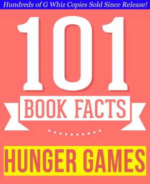 Cover of the book The Hunger Games - 101 Amazingly True Facts You Didn't Know by Harlin Anderson