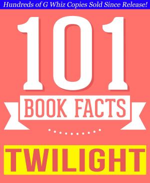 Cover of the book Twilight - 101 Amazingly True Facts You Didn't Know by G Whiz