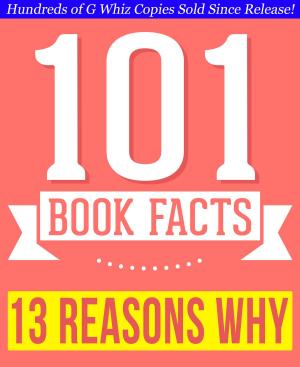bigCover of the book Thirteen Reasons Why - 101 Amazingly True Facts You Didn't Know by 
