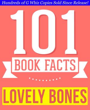 Cover of the book The Lovely Bones - 101 Amazingly True Facts You Didn't Know by Jack Arish