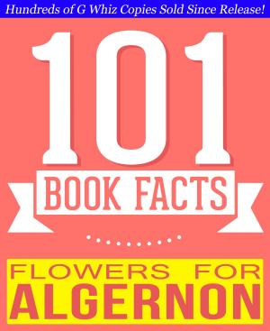 Cover of the book Flowers for Algernon - 101 Amazingly True Facts You Didn't Know by Sherlock Houdini