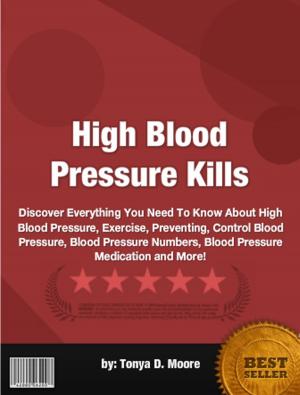 Cover of the book High Blood Pressure Kills by Peggy J. Goddard